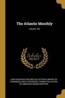 The Atlantic Monthly; Volume 122