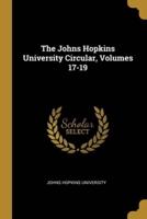 The Johns Hopkins University Circular, Volumes 17-19