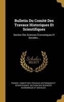 Bulletin Du Comité Des Travaux Historiques Et Scientifiques