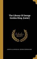 The Library Of George Gordon King. [Catal.]