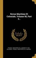 Revue Maritime Et Coloniale, Volume 58, Part 3...