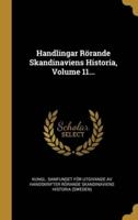 Handlingar Rörande Skandinaviens Historia, Volume 11...