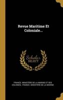 Revue Maritime Et Coloniale...