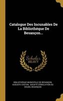 Catalogue Des Incunables De La Bibliothéque De Besançon...