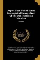 Report Upon United States Geographical Surveys West Of The One Hundredth Meridian; Volume 3