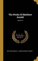 The Works Of Matthew Arnold; Volume 13