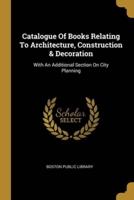 Catalogue Of Books Relating To Architecture, Construction & Decoration