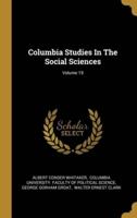 Columbia Studies In The Social Sciences; Volume 19