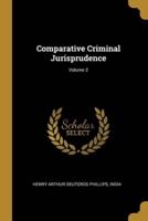 Comparative Criminal Jurisprudence; Volume 2
