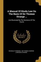 A Manual Of Hindu Law On The Basis Of Sir Thomas Strange ...