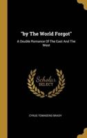 "By The World Forgot"