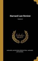 Harvard Law Review; Volume 6