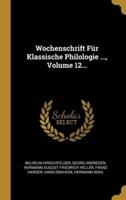 Wochenschrift Für Klassische Philologie ..., Volume 12...