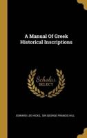 A Manual Of Greek Historical Inscriptions