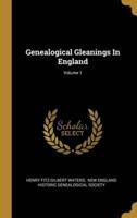 Genealogical Gleanings In England; Volume 1