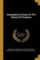 Geographical Atlases In The Library Of Congress