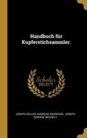 Handbuch Für Kupferstichsammler.