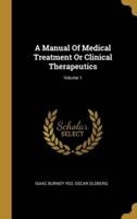 A Manual Of Medical Treatment Or Clinical Therapeutics; Volume 1