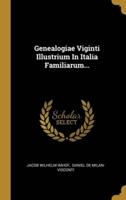 Genealogiae Viginti Illustrium In Italia Familiarum...