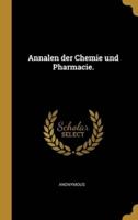 Annalen Der Chemie Und Pharmacie.