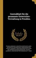 Centralblatt Für Die Gesammte Unterrichts-Verwaltung in Preußen.