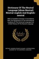 Dictionary Of The Neutral Language (Idiom Neutral) Neutral-English And English-Neutral