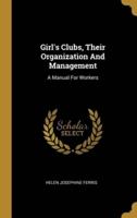 Girl's Clubs, Their Organization And Management