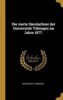 Die Vierte Säcularfeier Der Universität Tübingen Im Jahre 1877.