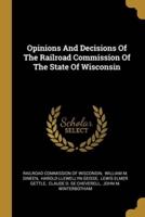 Opinions And Decisions Of The Railroad Commission Of The State Of Wisconsin