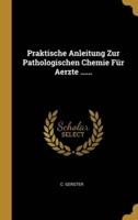 Praktische Anleitung Zur Pathologischen Chemie Für Aerzte ......