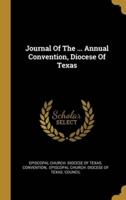 Journal Of The ... Annual Convention, Diocese Of Texas