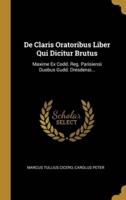 De Claris Oratoribus Liber Qui Dicitur Brutus