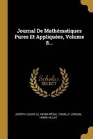 Journal De Mathématiques Pures Et Appliquées, Volume 8...