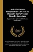 Les Bibliothéques Françoises De La Croix Du Maine Et De Du Verdier Sieur De Vauprivas
