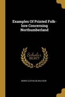 Examples Of Printed Folk-Lore Concerning Northumberland