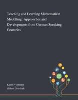 Teaching and Learning Mathematical Modelling: Approaches and Developments From German Speaking Countries