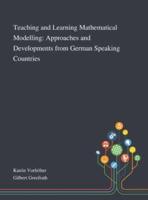 Teaching and Learning Mathematical Modelling: Approaches and Developments From German Speaking Countries