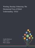 Working, Housing: Urbanizing: The International Year of Global Understanding - IYGU