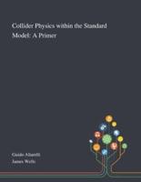 Collider Physics Within the Standard Model: A Primer