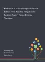Resilience: A New Paradigm of Nuclear Safety: From Accident Mitigation to Resilient Society Facing Extreme Situations