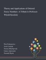Theory and Applications of Ordered Fuzzy Numbers: A Tribute to Professor Witold Kosiński