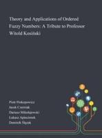 Theory and Applications of Ordered Fuzzy Numbers: A Tribute to Professor Witold Kosiński