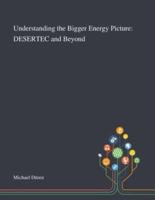 Understanding the Bigger Energy Picture: DESERTEC and Beyond