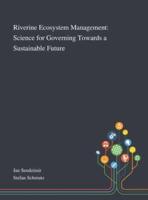 Riverine Ecosystem Management: Science for Governing Towards a Sustainable Future
