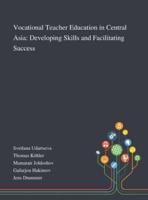 Vocational Teacher Education in Central Asia: Developing Skills and Facilitating Success