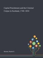 Capital Punishment and the Criminal Corpse in Scotland, 1740-1834