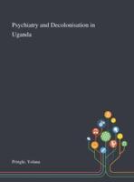 Psychiatry and Decolonisation in Uganda