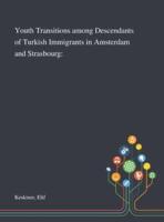 Youth Transitions Among Descendants of Turkish Immigrants in Amsterdam and Strasbourg: