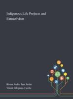 Indigenous Life Projects and Extractivism