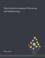 High Resolution Imaging in Microscopy and Ophthalmology